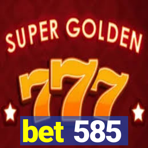 bet 585